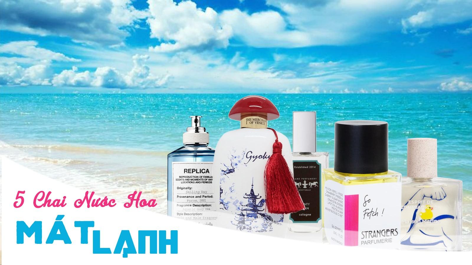 Bật mí 5 chai nước hoa mát lạnh làm "điên đảo" mùa hè